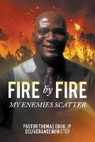 Fire by Fire: My Enemies Scatter