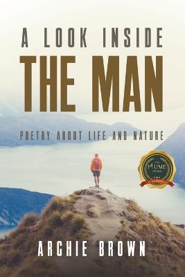 A look inside the man: Poetry about life and nature - Archie Brown - cover
