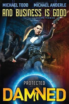 And Business is Good: Protected by the Damned Book 3 - Michael Todd,Michael Anderle - cover