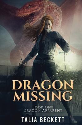 Dragon Missing: Dragon Apparent Book 1 - Talia Beckett,Jess Mountifield - cover