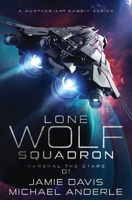 Marshal The Stars: Lone Wolf Squadron Book 1 - Jamie Davis,Michael Anderle - cover