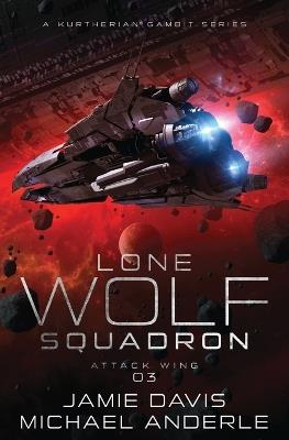 Attack Wing: Lone Wolf Squadron Book 3 - Jamie Davis,Michael Anderle - cover