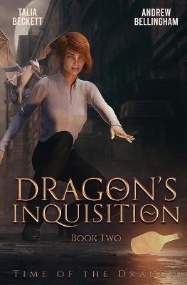 Dragon's Inquisition: Time of the Dragon Book 2 - Talia Beckett,Andrew Bellingham - cover
