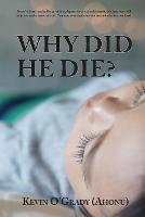 Why Did He Die?: If you've been touched by grief, loss, depression, or abandonment, this true story will help you make sense of it all. You may even find who you are and why you are here! - Kevin O'Grady (Ahonu) - cover