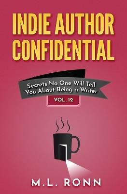 Indie Author Confidential 12 - M L Ronn - cover