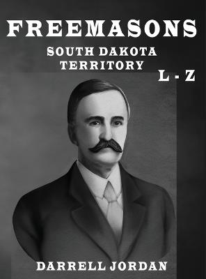 Freemasons South Dakota Territory L - Z - Darrell Jordan - cover