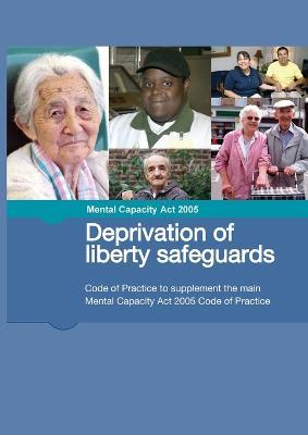 Mental Capacity Act 2005 Deprivation of liberty safeguards: Code of Practice to supplement the main Mental Capacity Act 2005 Code of Practice - Ministry of Justice - cover