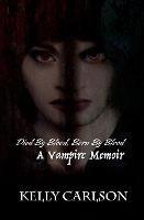 Died By Blood, Born By Blood: A Vampire Memoir - Kelly Carlson - cover