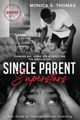Single Parent Superstars: Your Guide to Transformational Parenting - Monica S Thomas - cover