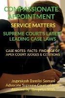 Compassionate Appointment- Service Matters- Supreme Court's Latest Leading Case Laws: Case Notes- Facts- Findings of Apex Court Judges & Citations - Jayprakash Bansilal Somani - cover