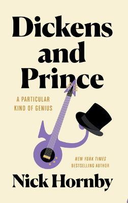 Dickens and Prince: A Particular Kind of Genius - Nick Hornby - cover