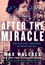 After the Miracle: The Political Crusades of Helen Keller