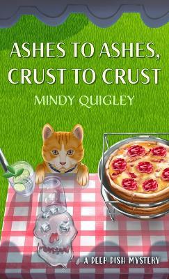 Ashes to Ashes, Crust to Crust - Mindy Quigley - cover