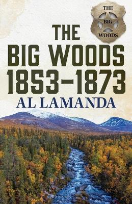 The Big Woods 1853-1873 - Al Lamanda - cover