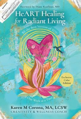 HeART Healing for Radiant Living: BE the Best Version of YOU One Week at a Time - Karen M Corona - cover