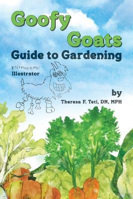 Goofy Goats Guide to Gardening - Theresa F Teti - cover