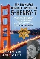 San Francisco Homicide Inspector 5-Henry-7: My Inside Story of the Night Stalker, City Hall Murders, Zebra Killings, Chinatown Gang Wars, and a City Under Siege - Frank Falzon,Duffy Jennings - cover