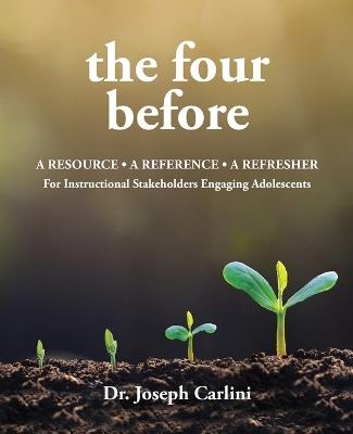 The four before: A Resource - A Reference - A Refresher For Instructional Stakeholders - Joseph Carlini - cover