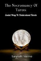 The Necromancy Of Tarots: Easiest Way to Understand Tarots - Suryashi Verma - cover