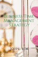 Business Time Management Strategy - John Lok - cover