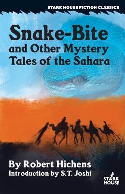 Snake-Bite and Other Mystery Tales of the Sahara - Robert Hichens - cover