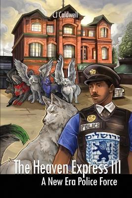 The Heaven Express III: A New Era Police Force - Cj Caldwell - cover