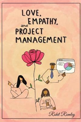 Love, Empathy, and Project Management - Rohit Romley - cover