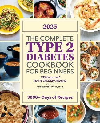 The Complete Type 2 Diabetes Cookbook for Beginners 2025: 150 Easy and Heart-Healthy Recipes - Ariel Warren - cover