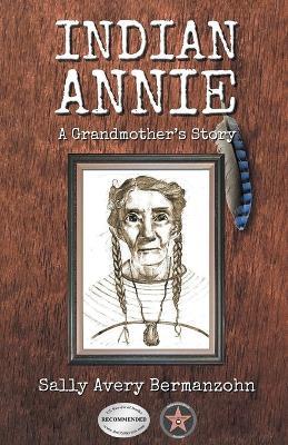 Indian Annie: A Grandmother's Story - Sally Avery Bermanzohn - cover