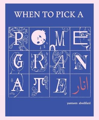 When to Pick a Pomegranate - Yasmeen Abedifard - cover