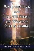 Wake The Town and Tell the People: The Wrath of God Is Coming