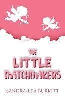 The Little Matchmakers - Sandra Lea Burkitt - cover