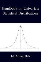 Handbook on Univariate Statistical Distributions - M Ahsanullah - cover