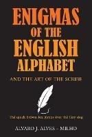 Enigmas of the English Alphabet: and the Art of the Scribe - Alvaro J Alves-Milho - cover