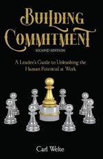 Building Commitment: A Leader's Guide to Unleashing the Human Potential at Work