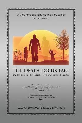 Till Death Do Us Part: The Life-Changing Experience of Two Widowers with Children - Daniel H Gilbertson,Douglas E O'Neill - cover