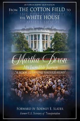 From the Cotton Field to the White House (My Incredible Journey): Autobiography Motivation (A Book Everyone Should Read) - Martha Dixon - cover