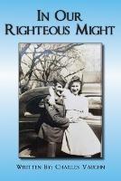 In Our Righteous Might - Charles P Vaughn - cover