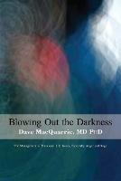 Blowing Out The Darkness: The Management of Emotional Life Issues, Especially Anger and Rage - Dave MacQuarrie - cover