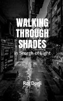 Walking Through Shades - In Search of Light - Raj Darji - cover