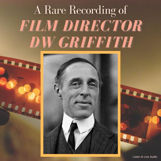 A Rare Recording of Film Director DW Griffith