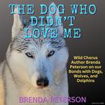 The Dog Who Didn’t Love Me: Wild Chorus Author Brenda Peterson on our Bonds with Dogs, Wolves, and Dolphins