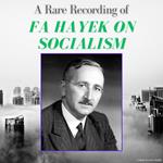 A Rare Recording of FA Hayek on Socialism