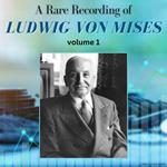 A Rare Recording of Ludwig von Mises - Volume 1