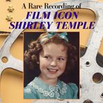 A Rare Recording of Film Icon Shirley Temple