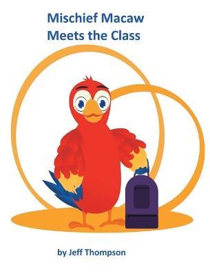 Mischief Macaw Meets The Class - Jeff Thompson - cover