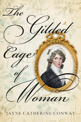 The Gilded Cage of Woman - Jayne Catherine Conway - cover