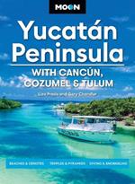 Moon Yucatán Peninsula (Fourteenth Edition): With Cancún, Cozumel & Tulum : Beaches & Cenotes, Temples & Pyramids, Diving & Snorkeling (14th Edition, Revised)