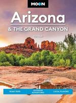 Moon Arizona & the Grand Canyon (Seventeenth Edition): Road Trips, Outdoor Adventures, Local Flavors