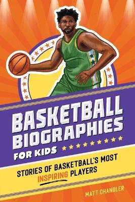 Basketball Biographies for Kids - Brenna Daugherty,Matt Chandler - cover